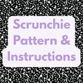 Scrunchie Pattern & Instructions